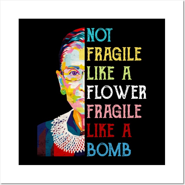 Not Fragile Like A Flower Fragile Like A Bomb Ruth Bader Ginsburg Quote Wall Art by FisherSmalljLyEv